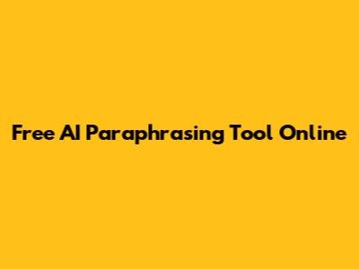 Free AI Paraphrasing Tool Online