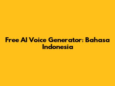 Free AI Voice Generator: Bahasa Indonesia