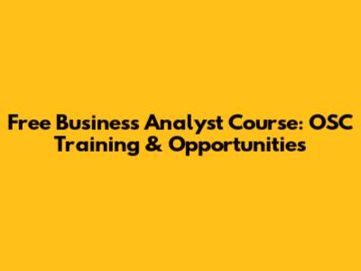 Free Business Analyst Course: OSC Training & Opportunities