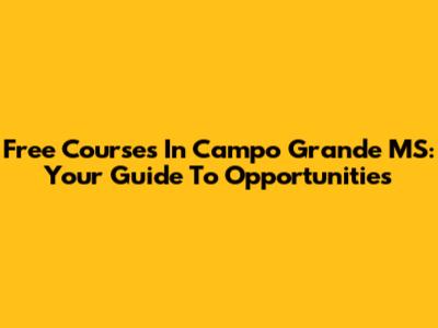 Free Courses In Campo Grande MS: Your Guide To Opportunities