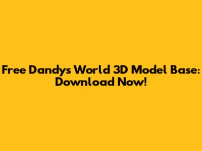 Free Dandy's World 3D Model Base: Download Now!