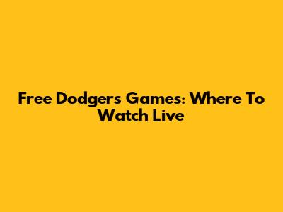 Free Dodgers Games: Where To Watch Live