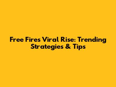 Free Fire's Viral Rise: Trending Strategies & Tips