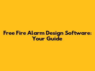 Free Fire Alarm Design Software: Your Guide