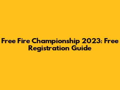 Free Fire Championship 2023: Free Registration Guide