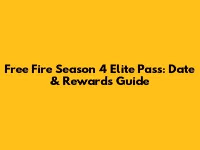 Free Fire Season 4 Elite Pass: Date & Rewards Guide