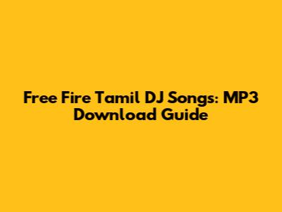Free Fire Tamil DJ Songs: MP3 Download Guide