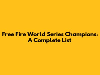 Free Fire World Series Champions: A Complete List