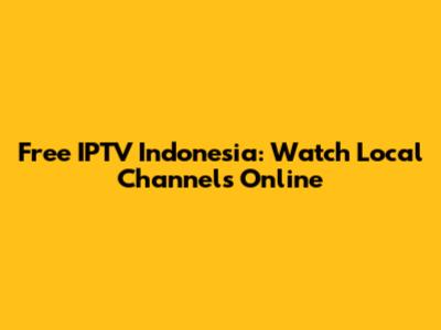 Free IPTV Indonesia: Watch Local Channels Online