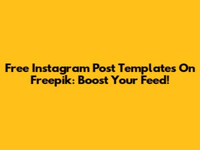 Free Instagram Post Templates On Freepik: Boost Your Feed!