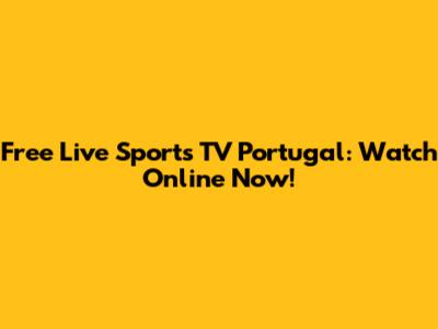 Free Live Sports TV Portugal: Watch Online Now!
