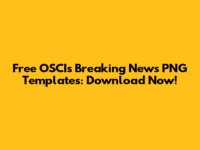 Free OSCIs Breaking News PNG Templates: Download Now!