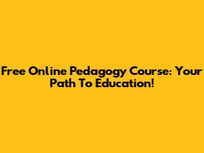 Free Online Pedagogy Course: Your Path To Education!