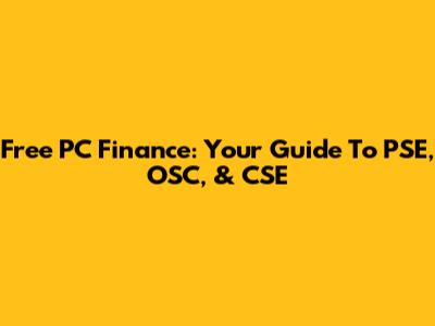 Free PC Finance: Your Guide To PSE, OSC, & CSE