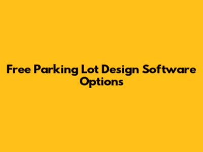 Free Parking Lot Design Software Options