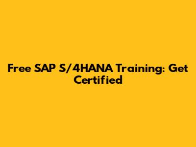 Free SAP S/4HANA Training: Get Certified