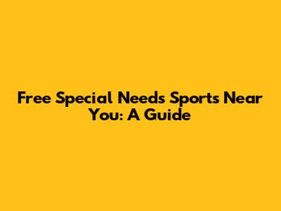 Free Special Needs Sports Near You: A Guide