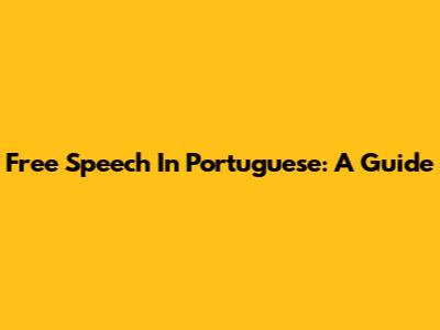 Free Speech In Portuguese: A Guide