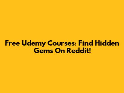 Free Udemy Courses: Find Hidden Gems On Reddit!