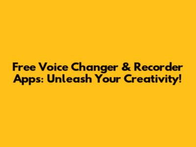 Free Voice Changer & Recorder Apps: Unleash Your Creativity!