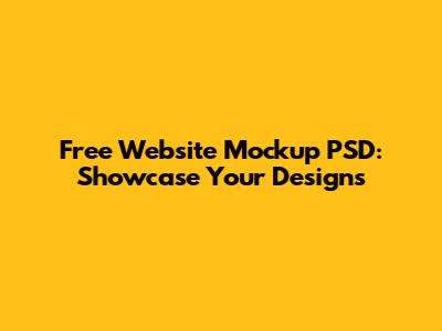 Free Website Mockup PSD: Showcase Your Designs