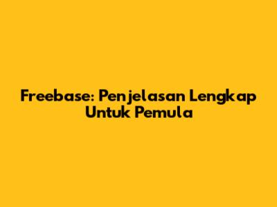 Freebase: Penjelasan Lengkap Untuk Pemula