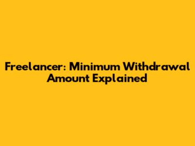 Freelancer: Minimum Withdrawal Amount Explained