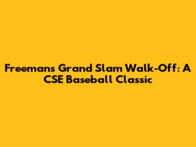 Freeman's Grand Slam Walk-Off: A CSE Baseball Classic