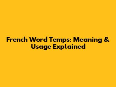 French Word 'Temps': Meaning & Usage Explained