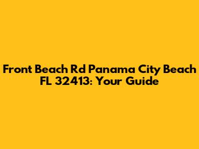 Front Beach Rd Panama City Beach FL 32413: Your Guide