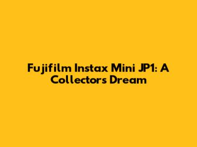 Fujifilm Instax Mini JP1: A Collector's Dream