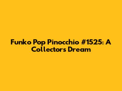 Funko Pop Pinocchio #1525: A Collector's Dream