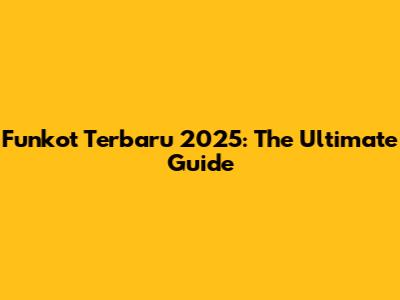 Funkot Terbaru 2025: The Ultimate Guide