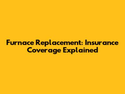 Furnace Replacement: Insurance Coverage Explained