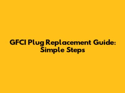 GFCI Plug Replacement Guide: Simple Steps