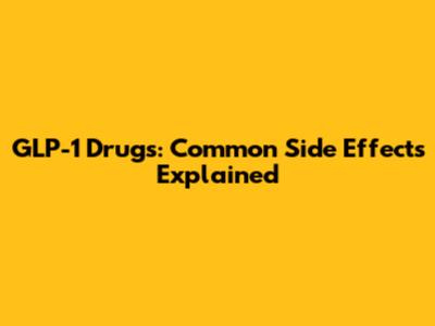 GLP-1 Drugs: Common Side Effects Explained