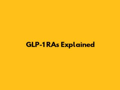 GLP-1 RAs Explained