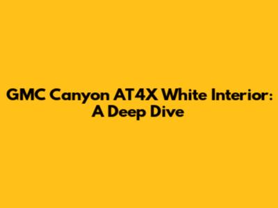 GMC Canyon AT4X White Interior: A Deep Dive