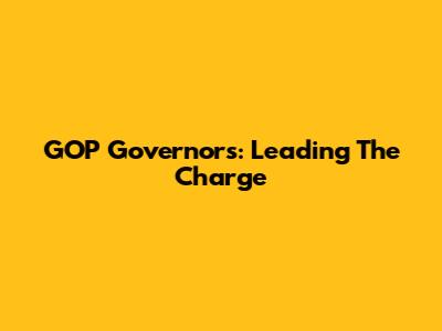 GOP Governors: Leading The Charge