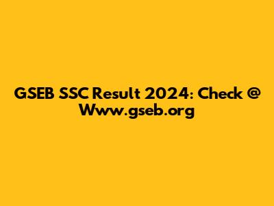 GSEB SSC Result 2024: Check @ Www.gseb.org