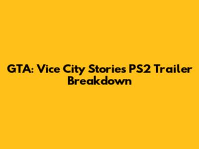 GTA: Vice City Stories PS2 Trailer Breakdown