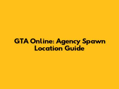GTA Online: Agency Spawn Location Guide