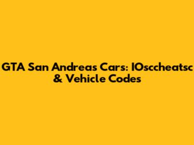 GTA San Andreas Cars: IOsccheatsc & Vehicle Codes