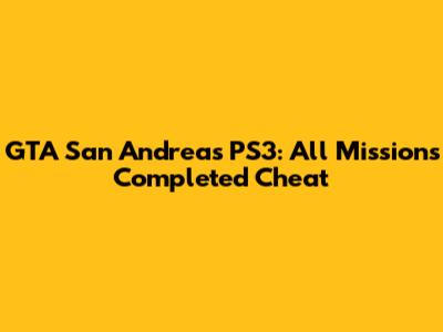 GTA San Andreas PS3: All Missions Completed Cheat