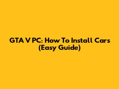 GTA V PC: How To Install Cars (Easy Guide)