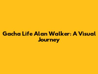 Gacha Life Alan Walker: A Visual Journey