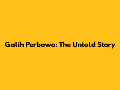 Galih Perbowo: The Untold Story