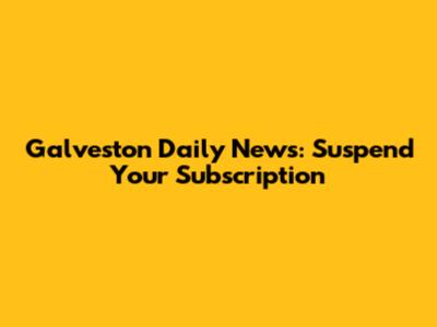 Galveston Daily News: Suspend Your Subscription