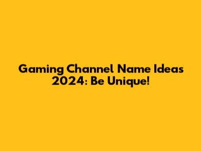 Gaming Channel Name Ideas 2024: Be Unique!