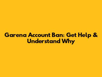 Garena Account Ban: Get Help & Understand Why